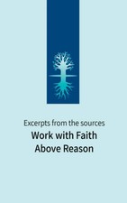 Work with Faith Above Reason: Excerpts from the sources