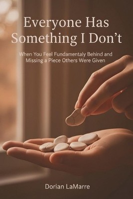 Everyone Has Something I Don't: When You Feel Fundamentally Behind and Missing a