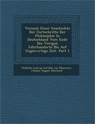 Versuch Einer Geschichte Der Fortschritte Der Philosophie In Deutschland Vom End