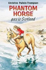 Christine Pullein-Thompson Phantom Horse Goes to Scotland (Hardback)