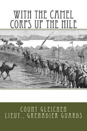 Count Gleichen With the Camel Corps up the Nile by Count Gleichen (2013, Trade ...