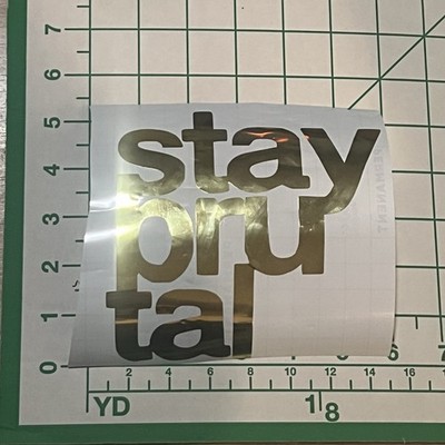 LIMITED Gold Foil Stay Brutal Vinyl Window Sticker 5.5 x5.5 