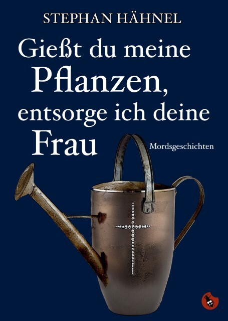 Gießt Du Meine Pflanzen, Entsorg Ich Deine Frau Hähnel Stephan