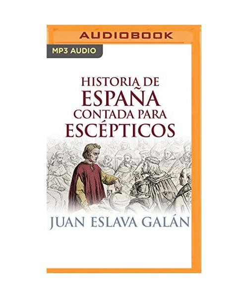 Historia de España Contada Para Escépticos, Juan Eslava Galan