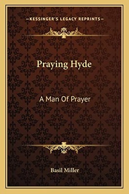 Praying Hyde : A Man of Prayer by Basil Miller (2010, Trade Paperback)