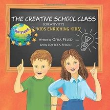 THE CREATIVE SCHOOL CLASS: (CREATIVITY) By Ofra Peled & Joyeeta Neogi BRAND NEW