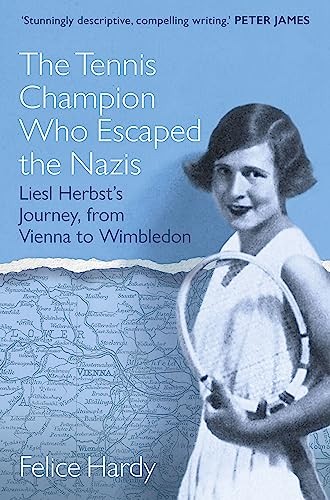 The Tennis Champion Who Escaped the Nazis: Liesl Herbst�s... - Hardy, Felice