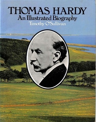 Thomas Hardy: An Illustrated Biography, O'Sullivan, Timothy, Good Book