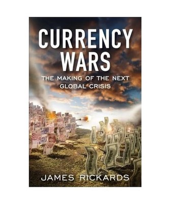 Currency Wars: The Making of the Next Global Crisis: The Making of the Next Glob