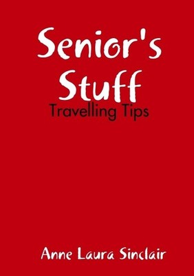 Senior's Stuff - Travelling Tips by Anne Laura Sinclair (English) Paperback Book