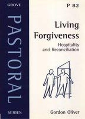 Living Forgiveness: Hospitality and ..., Oliver, Gordon