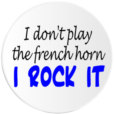 I Don't Play The French Horn I Rock It - 10 Pack Circle Stickers 3 Inch - Music