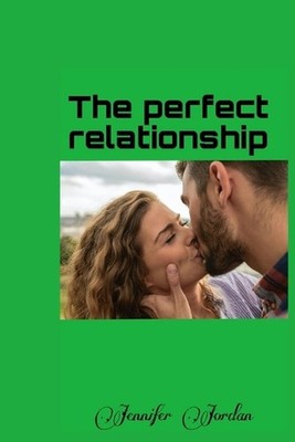 The perfect relationship: Communication: the key to a perfect relationship by Je