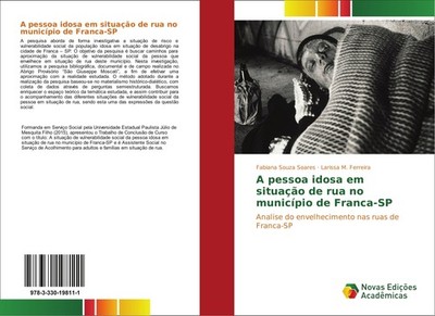 A pessoa idosa em situação de rua no município de Franca-SP Fabiana Souza Soares
