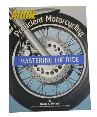 More Proficient Motorcycling: Mastering the Ride - David L Hough, 1931993033 NEW