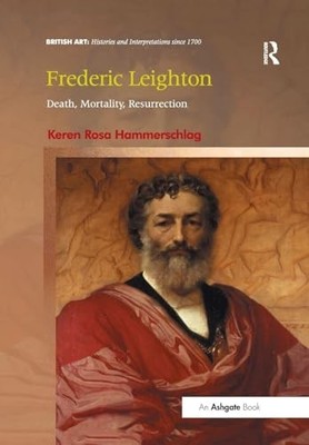 Frederic Leighton: Death, Mortality, Resurrection by Keren Rosa Hammerschlag