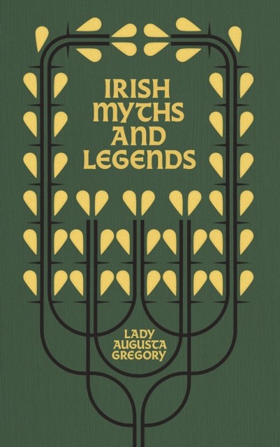 Irish Myths and Legends by Lady Augusta Gregory (Hardback Book)