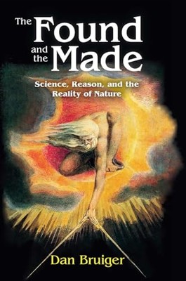 Found and the Made : Science, Reason, and the Reality o -  NEW Dan Bruiger 2024
