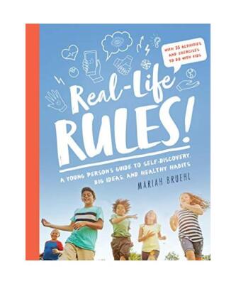 Real-Life Rules: A Young Person's Guide to Self-Discovery, Big Ideas, and Health