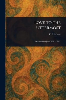 Love to the Uttermost by F.B. Meyer Paperback Book