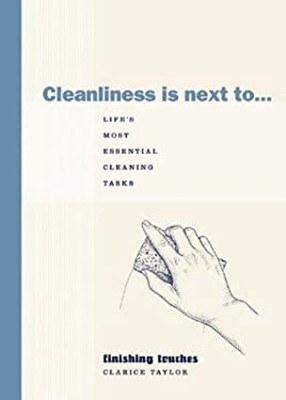 Cleanliness Is Next To... : Life's Most Essential Cleaning Tasks