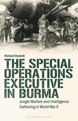 The Special Operations Executive (SOE) in Burma: Jungle Warfare and Intelligence