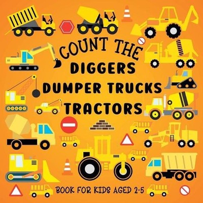 Count The Diggers, Dumper Trucks, Tractors: Book For Kids Aged 2-5 by Lily Hoffm
