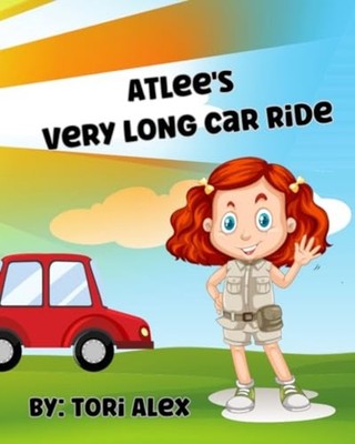 Atlee's Very Long Car Ride: a Kid's Book about the Outd -  NEW Tori Alex 2021