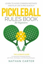 Pickleball Rules Book for Beginners: The Ultimate Guide to Unlocking...