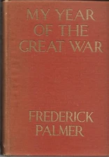MY YEAR of the GREAT WAR by Frederick Palmer (1915 HC) WW I Correspondent