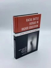 Racial Battle Fatigue in Higher Education Exposing the Myth of Post-Racial