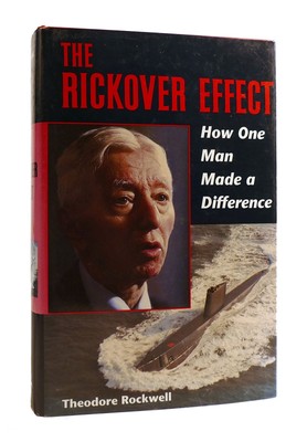 Theodore Rockwell THE RICKOVER EFFECT How One Man Made a Difference 1st Edition