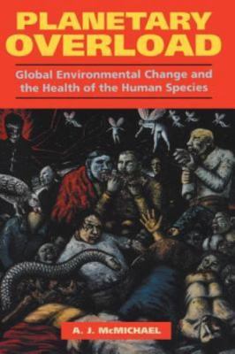 Planetary Overload: Global Environmental Change and the Health of the Human...