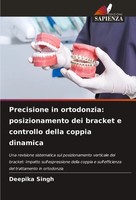 Deepika Singh | Precisione In Ortodonzia: Posizionamento Dei Bracket E...