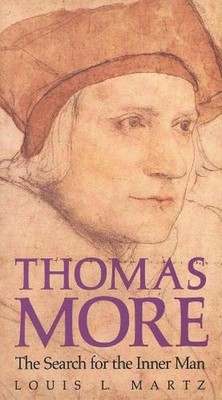 Thomas More: The Search for the Inner Man by Louis L. Martz (English) Paperback 