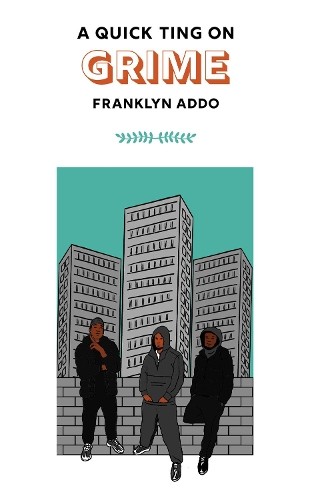 A Quick Ting On: Grime (AQTO), Franklyn Addo