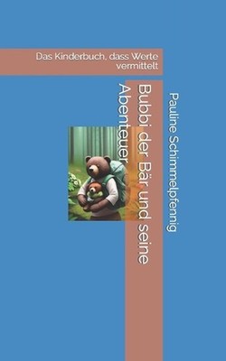 Bubbi der Br und seine Abenteuer: Das Kinderbuch, dass Werte vermittelt by Katja