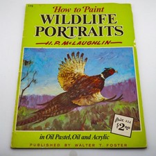 How to Paint Wildlife Portraits by H.P. McLaughlin Published by Walter T. Foster