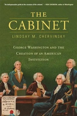 The Cabinet | George Washington and the Creation of an American Institution