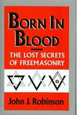 Image of Born in Blood The Lost Secrets of Freemasonry by John J Robinson HARDBACK