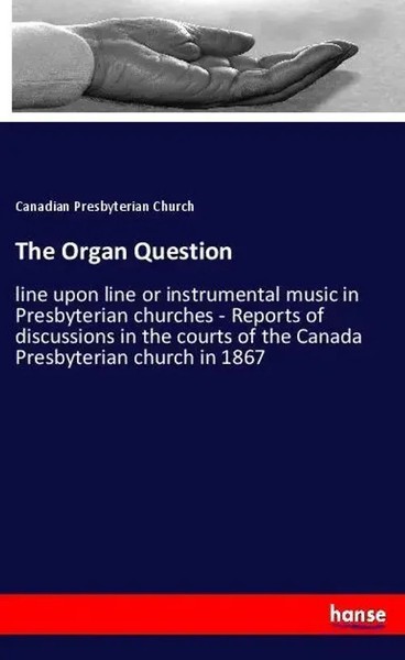 Canadian Presbyterian Church | The Organ Question | Taschenbuch | Englisch-image