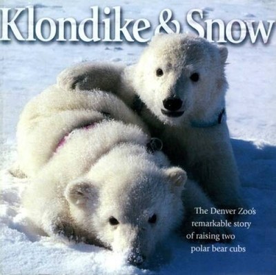 Klondike & Snow: The Denver Zoo's Remarkable Story of Raising Two Polar B - GOOD