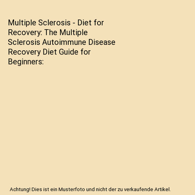 Multiple Sclerosis - Diet for Recovery: The Multiple Sclerosis Autoimmune Diseas
