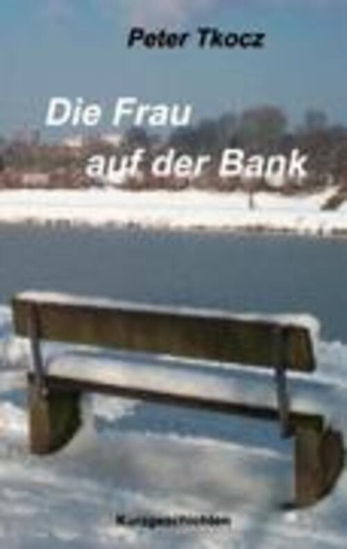 Thumbnail - Die Frau Auf Der Bank | Peter Tkocz | Kurzgeschichten | Taschenbuch |