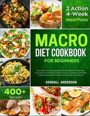 Macro Diet Cookbook for Beginners: Discover Your Energy Balance with 400 Fla...