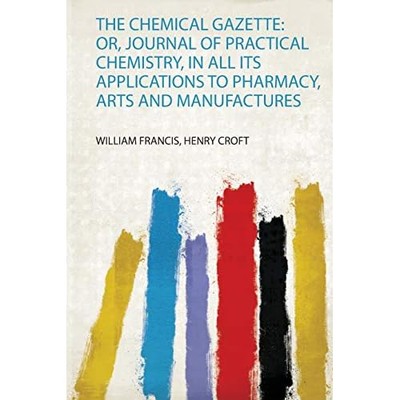 Chemical Gazette : Or, Journal of Practical Chemistry,  -  NEW William Francis 2