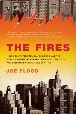 The Fires: How a Computer Formula, Big Ideas, and the Best of Intentions...