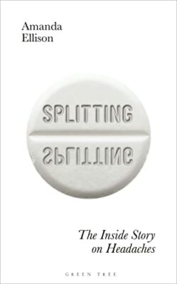 Splitting: The inside story on headaches By Amanda Ellison