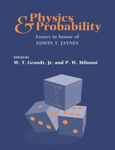 Physics and Probability by W. T. Grandy, Jr, P. W. Milonni - 9780521617109