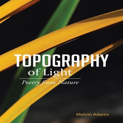 Topography of Light Poetry from Nature Melvin Adams Paperback Aut
